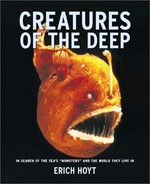 Creatures of the deep : in search of the sea's "monsters" and the world they live in / Erich Hoyt.