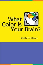 What color is your brain? : a fun and fascinating approach to understanding yourself and others / Sheila N. Glazov.