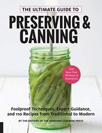 The ultimate guide to preserving & canning : foolproof techniques, expert guidance, and 110 recipes from traditional to modern / by the editors of the Harvard Common Press