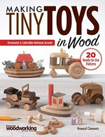 Making tiny toys in wood : ornaments & collectible heirloom accents / Howard Clements.