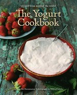 The yogurt cookbook / Arto der Haroutunian ; photography by Hiltrud Schulz.
