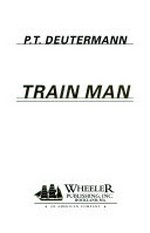 Train man / P. T. Deutermann