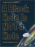 A black hole is not a hole / Carolyn Cinami DeCristofano ; Illustrated by Michael Carroll.