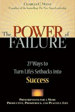 The power of failure : 27 ways to turn life's setbacks into success / Charles C. Manz.