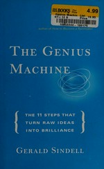 The genius machine : the 11 steps that turn raw ideas into brilliance / Gerald Sindell.
