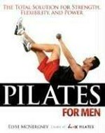 Pilates for men : the total solution for strength, flexibility, and power / Elyse McNergney.