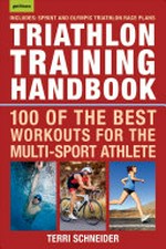 Triathlon training handbook : 100 of the best workouts for the multi-sport athlete / Terri Schneider.