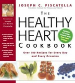 The healthy heart cookbook : over 700 recipes for every day and every occasion / by Joseph C. Piscatella and Bernie Piscatella.