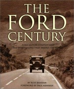 The Ford century : Ford Motor Company and the innovations that shaped the world / Russ Banham ; foreword by Paul Newman.