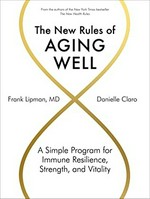 The new rules of aging well : a simple program for immune resilience, strength, and vitality / Frank Lipman, MD, and Danielle Claro ; photographs by Gentl & Hyers.