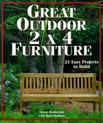 Great outdoor 2 x 4 furniture : 21 easy projects to build / Stevie Henderson with Mark Baldwin.