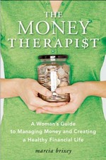 The money therapist : a woman's guide to creating a healthy financial life / Marcia Brixey.