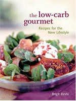 The low-carb gourmet : recipes for a new lifestyle / Birgit Binns ; photographs by Valerie Martin.