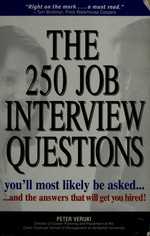 The 250 job interview questions you'll most likely be asked : and the answers that will get you hired! / by Peter Veruki.