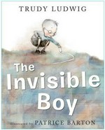 The invisible boy / by Trudy Ludwig ; illustrated by Patrice Barton.
