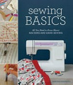 Sewing basics : all you need to know about machine and hand sewing / [Sandra Bardwell]