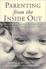 Parenting from the inside out : how a deeper self-understanding can help you raise children who thrive / Daniel J. Siegel and Mary Hartzell.