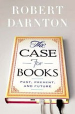 The case for books : past, present, future / Robert Darnton.