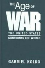 The age of war : the United States confronts the world / Gabriel Kolko.