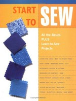 Start to sew : all the basics plus learn-to-sew projects.