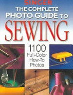 The complete photo guide to sewing / [created by by the editors of Creative Publishing International].