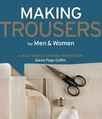 Making trousers for men & women : a multimedia sewing workshop / David Page Coffin.