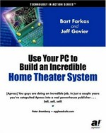 Use your PC to build an incredible home theater system / Bart Farkas and Jeff Govier.