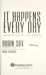 It happens every day : inside the world of a sex crimes DA / by Robin Sax.
