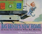 Big Ernie's new home : a story for children who are moving / by Teresa and Whitney Martin.
