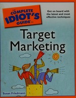 The complete idiot's guide to target marketing / by Susan Friedmann.