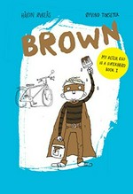 Brown / Håkon Øvreås ; illustrated by Øyvind Torseter ; translated from the Norwegian by Kari Dickson.