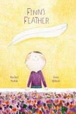 Finn's feather / Rachel Noble ; [illustrations by] Zoey Abbott.