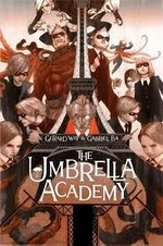 The Umbrella Academy. Volume 1, Apocalypse suite / Gerard Way ; art, Gabriel Ba ; colors, Dave Stewart.
