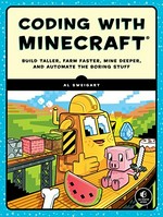 Coding with Minecraft : build taller, farm faster, mine deeper, and automate the boring stuff / by Al Sweigart.