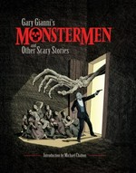 Gary Gianni's MonsterMen and other scary stories / written and illustrated by Gary Gianni with other authors.