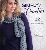 Simply crochet : 22 stylish designs for every day / Robyn Chachula.
