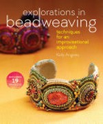 Explorations in beadweaving : techniques for an improvisational approach / Kelly Angeley.