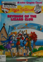 Revenge of the Lizard Club / Thea Stilton ; [script by Francesco Artibani and Caterina Mognato ; art by Raffaella Seccia and Michela Frare ; translation by Nanette McGuinness].