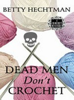 Dead men don't crochet / Betty Hechtman.