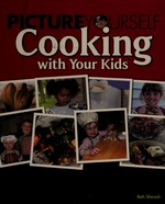 Picture yourself cooking with your kids / Beth Sheresh.