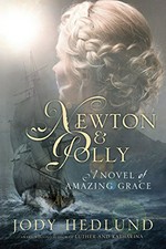 Newton & Polly : a novel of Amazing Grace / Jody Hedlund.