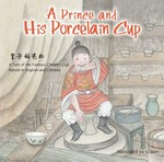 Wang zi de ci bei = A prince and his porcelain cup : a tale of the famous Chicken Cup retold in English and Chinese / illustrated by Li Jian ; translated by Yijin Wert.