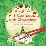 Kuai zi = I can eat with chopsticks : the tale of the chopstick brothers and how they became a pair / by Lin Xin ; translation: Yijin Wert.