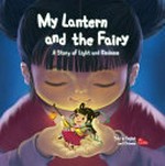 My lantern and the fairy : a story of light and kindness : told in English and Chinese / by Lin Xin ; translated by Yijin Wert.