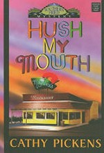 Hush my mouth : a Southern fried mystery / Cathy Pickens.