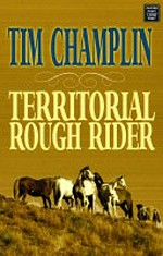 Territorial rough rider / Tim Champlin.