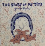 The story of my tits / Jennifer Hayden.