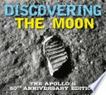 Discovering the moon : the Apollo 11 50th anniversary edition / Kelly Gauthier.