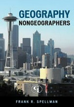 Geography for nongeographers / Frank R. Spellman.