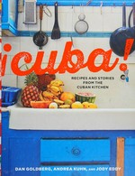 iCuba! : recipes and stories from the Cuban kitchen / Dan Goldberg, Andrea Kuhn, and Jody Eddy.
